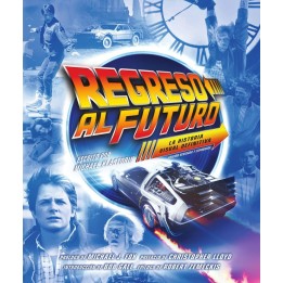 Regreso Al Futuro: La Historia Visual Definitiva. Edición Revisada Y Expandida